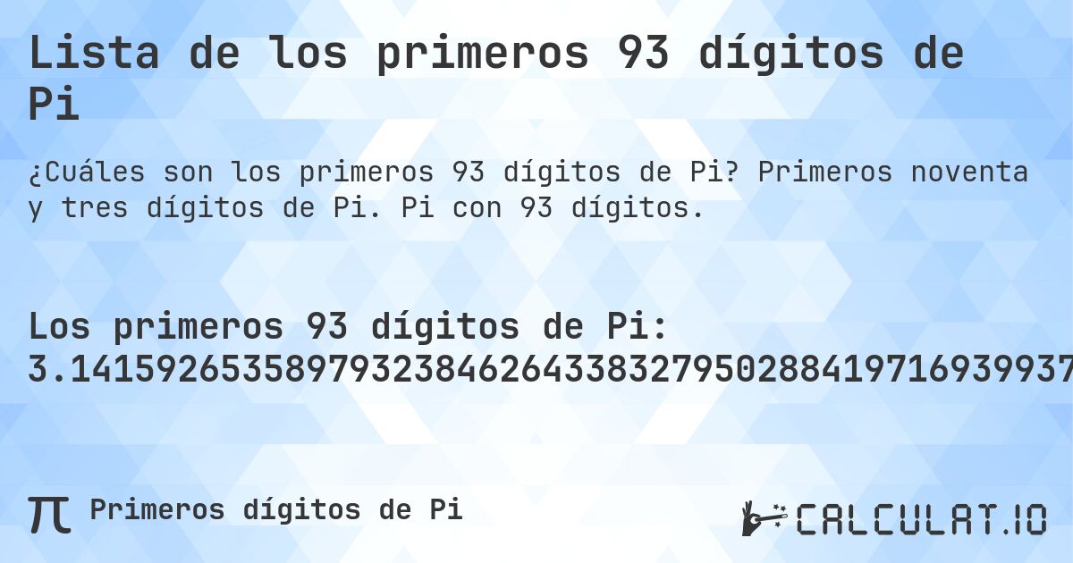 Lista de los primeros 93 dígitos de Pi. Primeros noventa y tres dígitos de Pi. Pi con 93 dígitos.