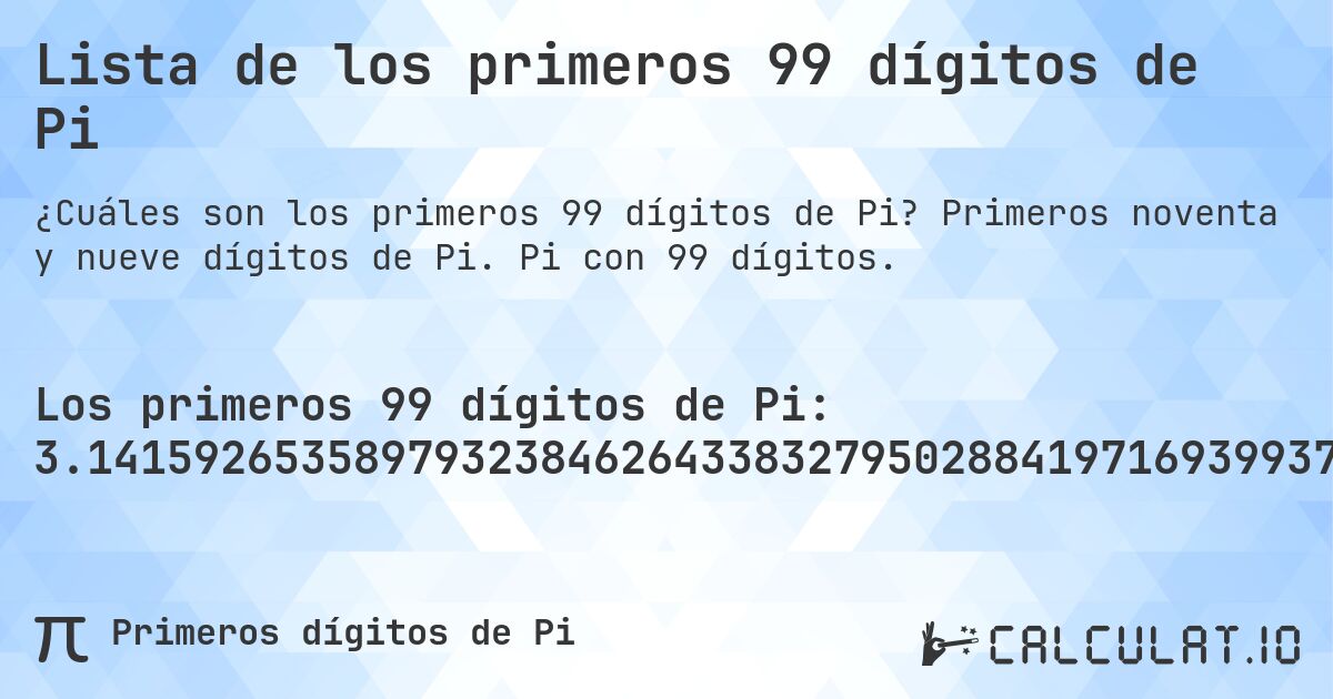 Lista de los primeros 99 dígitos de Pi. Primeros noventa y nueve dígitos de Pi. Pi con 99 dígitos.