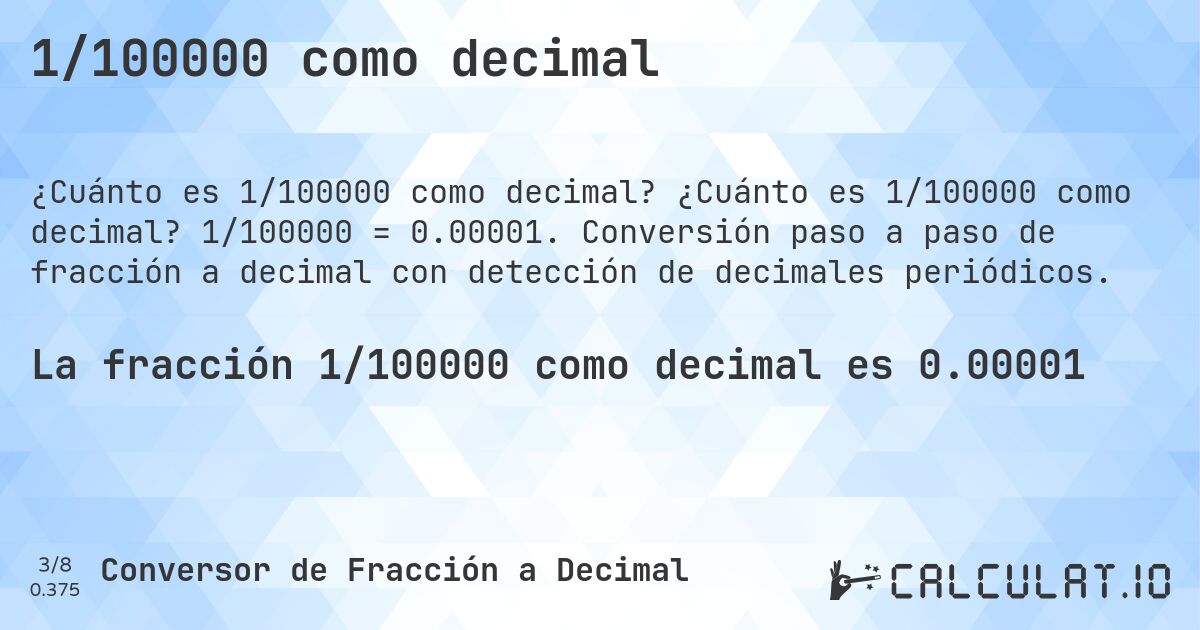 1/100000 como decimal. ¿Cuánto es 1/100000 como decimal? 1/100000 = 0.00001. Conversión paso a paso de fracción a decimal con detección de decimales periódicos.