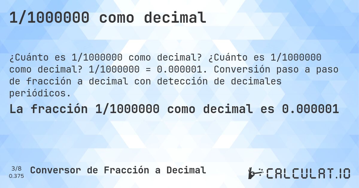 1/1000000 como decimal. ¿Cuánto es 1/1000000 como decimal? 1/1000000 = 0.000001. Conversión paso a paso de fracción a decimal con detección de decimales periódicos.