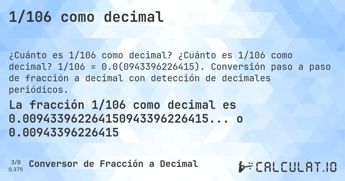 1/106 como decimal. ¿Cuánto es 1/106 como decimal? 1/106 = 0.0(0943396226415). Conversión paso a paso de fracción a decimal con detección de decimales periódicos.