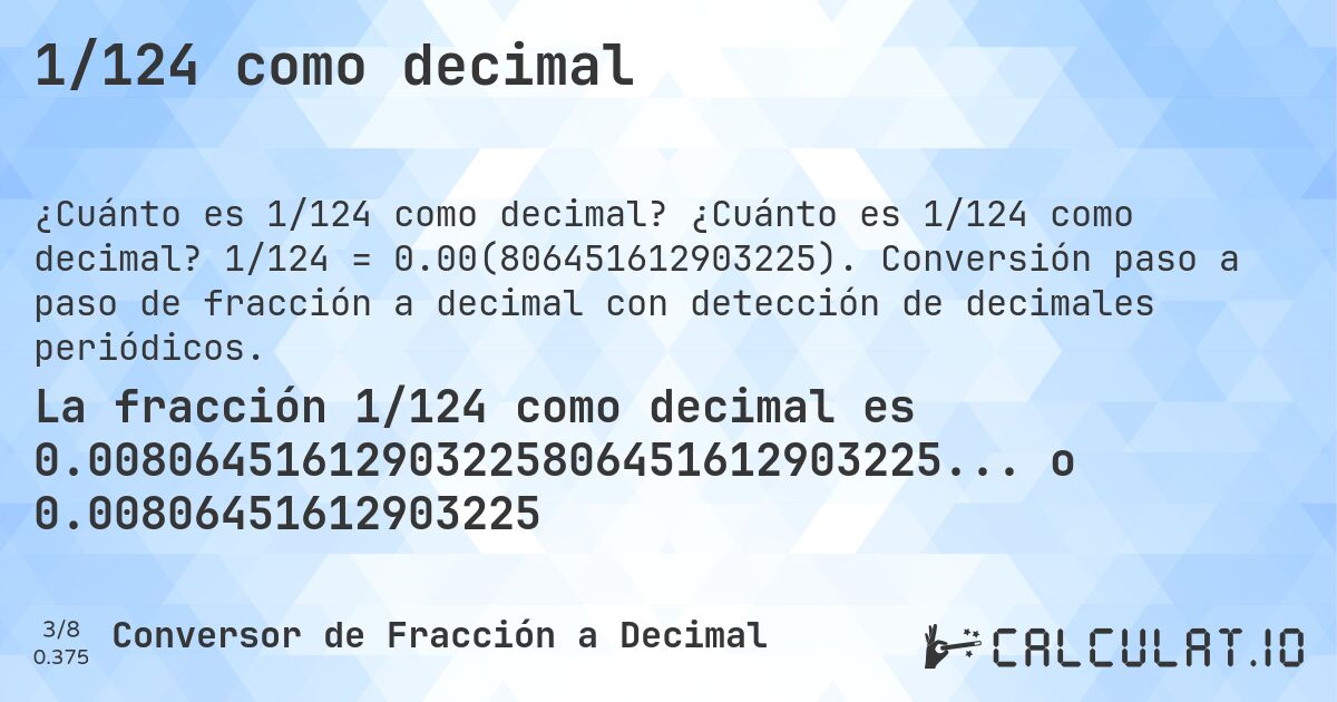 1/124 como decimal. ¿Cuánto es 1/124 como decimal? 1/124 = 0.00(806451612903225). Conversión paso a paso de fracción a decimal con detección de decimales periódicos.
