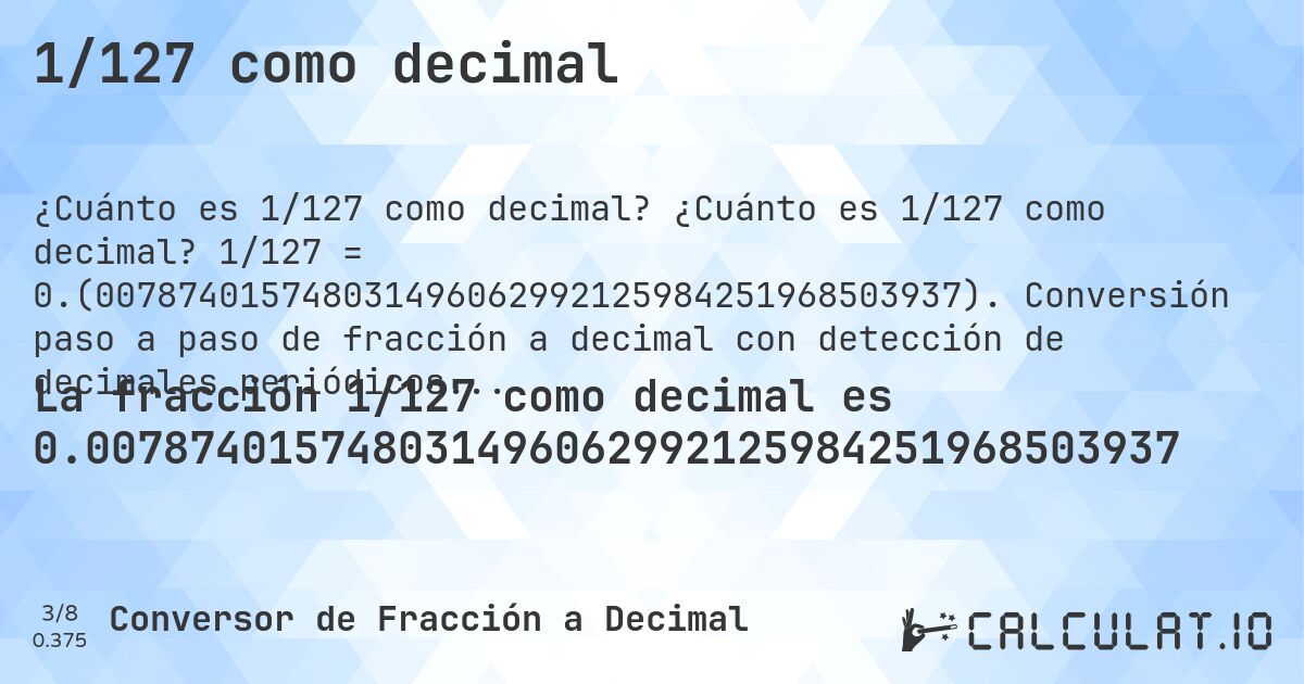 1/127 como decimal. ¿Cuánto es 1/127 como decimal? 1/127 = 0.(007874015748031496062992125984251968503937). Conversión paso a paso de fracción a decimal con detección de decimales periódicos.