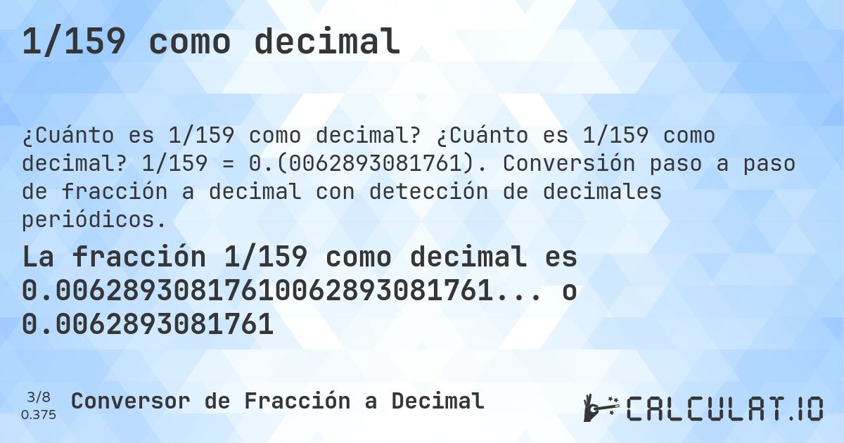 1/159 como decimal. ¿Cuánto es 1/159 como decimal? 1/159 = 0.(0062893081761). Conversión paso a paso de fracción a decimal con detección de decimales periódicos.
