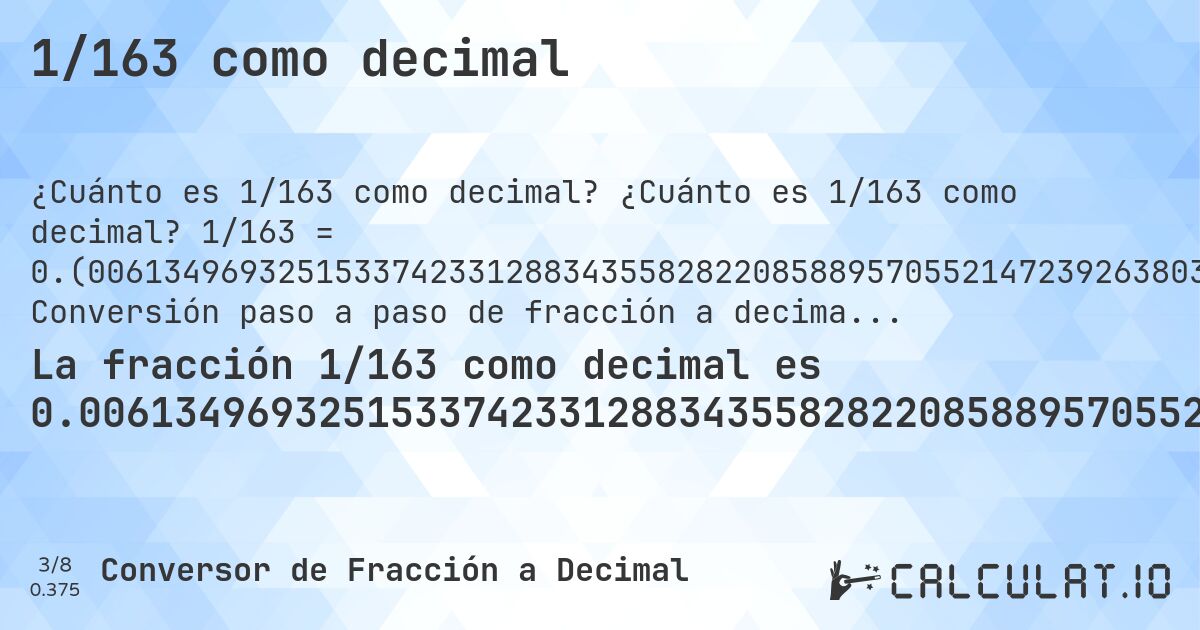 1/163 como decimal. ¿Cuánto es 1/163 como decimal? 1/163 = 0.(006134969325153374233128834355828220858895705521472392638036809815950920245398773). Conversión paso a paso de fracción a decimal con detección de decimales periódicos.