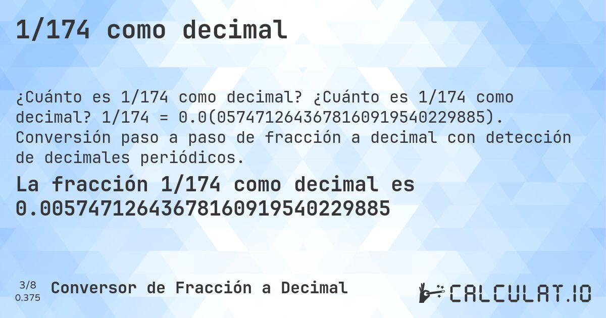 1/174 como decimal. ¿Cuánto es 1/174 como decimal? 1/174 = 0.0(0574712643678160919540229885). Conversión paso a paso de fracción a decimal con detección de decimales periódicos.