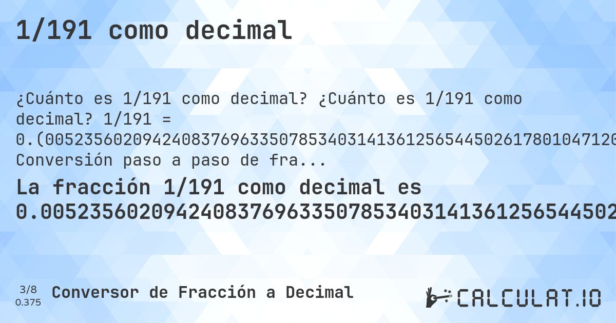 1/191 como decimal. ¿Cuánto es 1/191 como decimal? 1/191 = 0.(00523560209424083769633507853403141361256544502617801047120418848167539267015706806282722513089). Conversión paso a paso de fracción a decimal con detección de decimales periódicos.