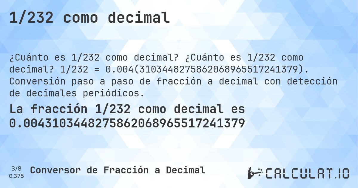 1/232 como decimal. ¿Cuánto es 1/232 como decimal? 1/232 = 0.004(3103448275862068965517241379). Conversión paso a paso de fracción a decimal con detección de decimales periódicos.