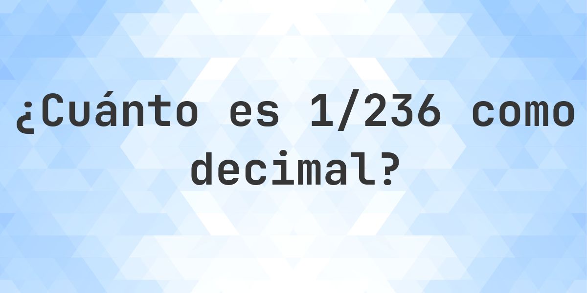 1/236 como decimal - Calculatio
