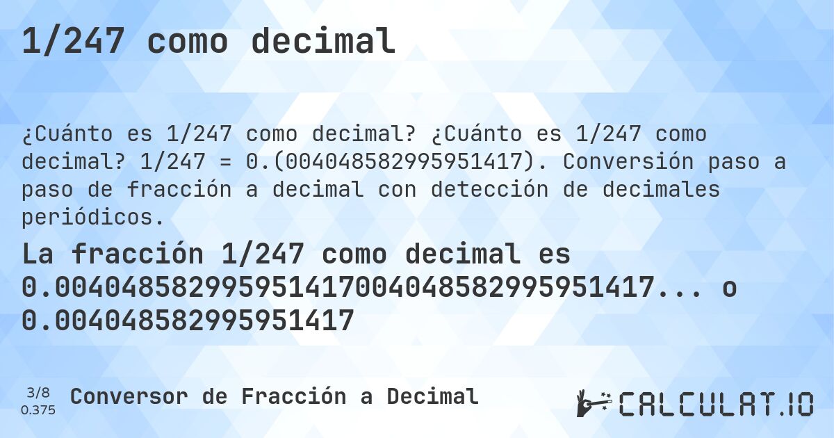 1/247 como decimal. ¿Cuánto es 1/247 como decimal? 1/247 = 0.(004048582995951417). Conversión paso a paso de fracción a decimal con detección de decimales periódicos.