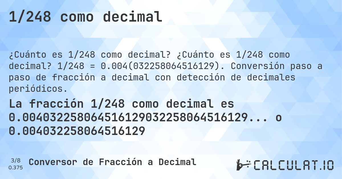 1/248 como decimal. ¿Cuánto es 1/248 como decimal? 1/248 = 0.004(032258064516129). Conversión paso a paso de fracción a decimal con detección de decimales periódicos.