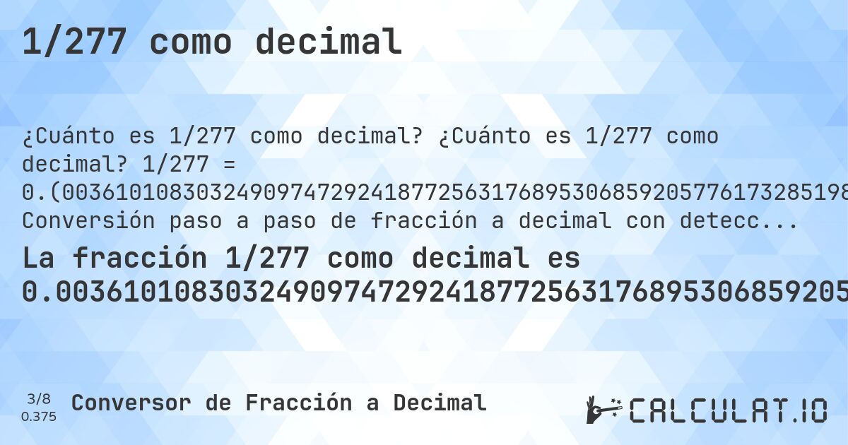 1/277 como decimal. ¿Cuánto es 1/277 como decimal? 1/277 = 0.(003610108303249097472924187725631768953068592057761732851985559566787). Conversión paso a paso de fracción a decimal con detección de decimales periódicos.