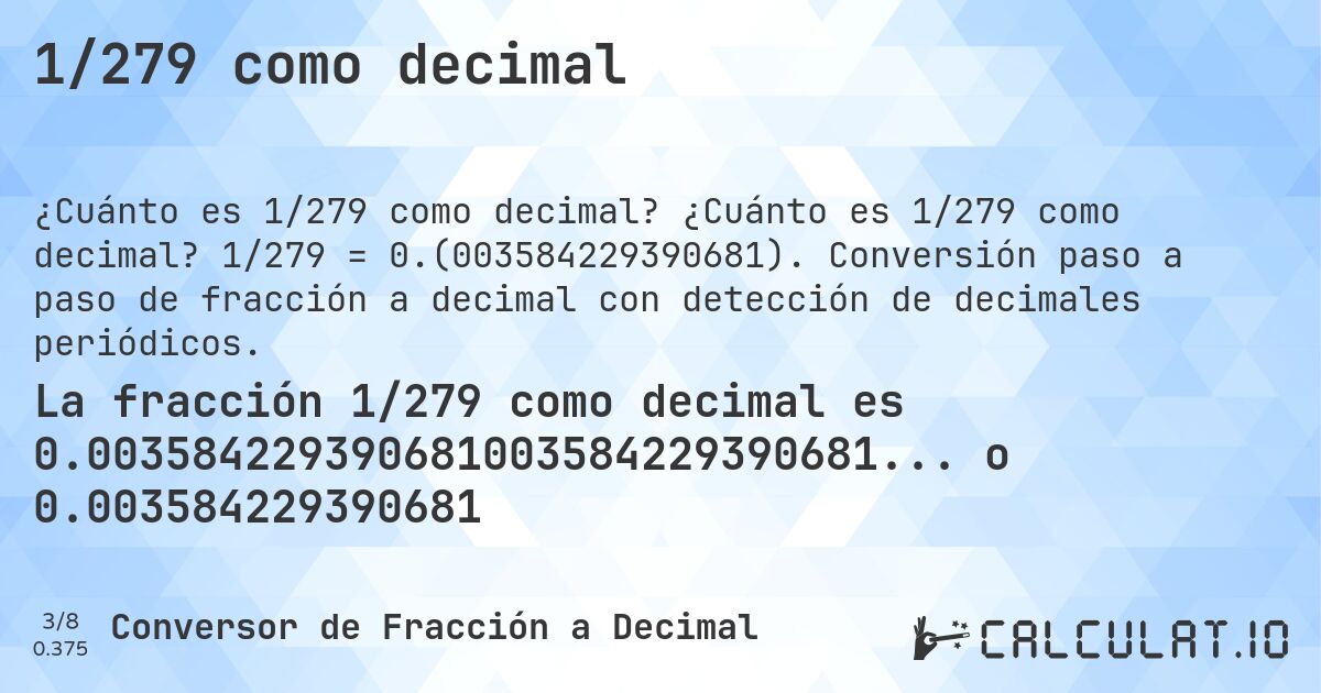 1/279 como decimal. ¿Cuánto es 1/279 como decimal? 1/279 = 0.(003584229390681). Conversión paso a paso de fracción a decimal con detección de decimales periódicos.