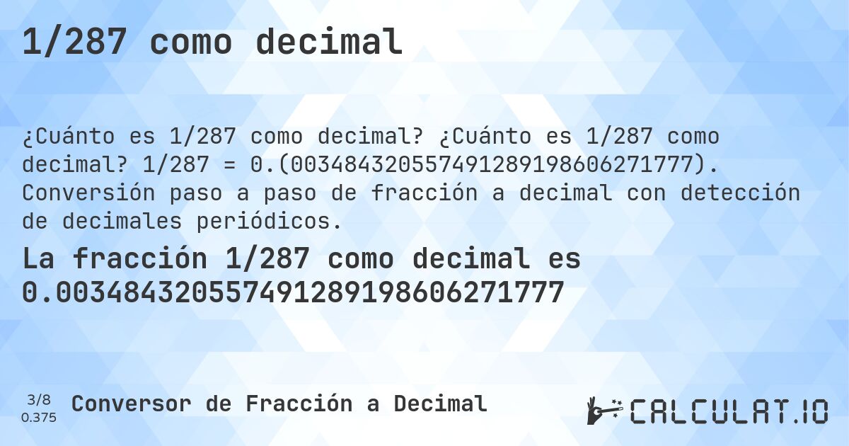 1/287 como decimal. ¿Cuánto es 1/287 como decimal? 1/287 = 0.(003484320557491289198606271777). Conversión paso a paso de fracción a decimal con detección de decimales periódicos.