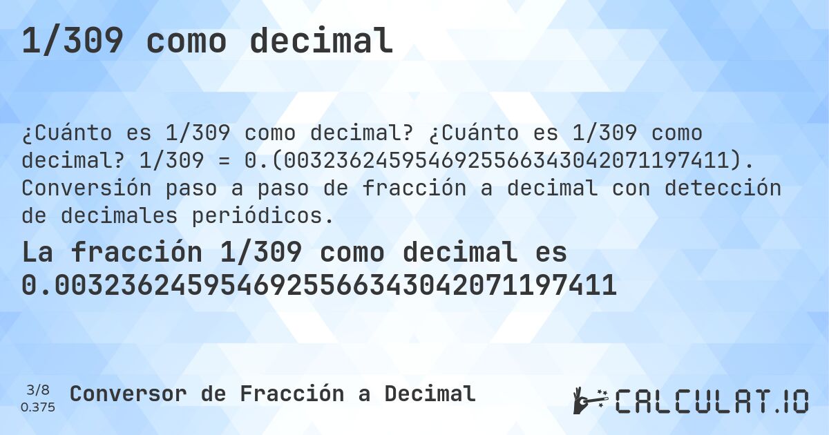 1/309 como decimal. ¿Cuánto es 1/309 como decimal? 1/309 = 0.(0032362459546925566343042071197411). Conversión paso a paso de fracción a decimal con detección de decimales periódicos.