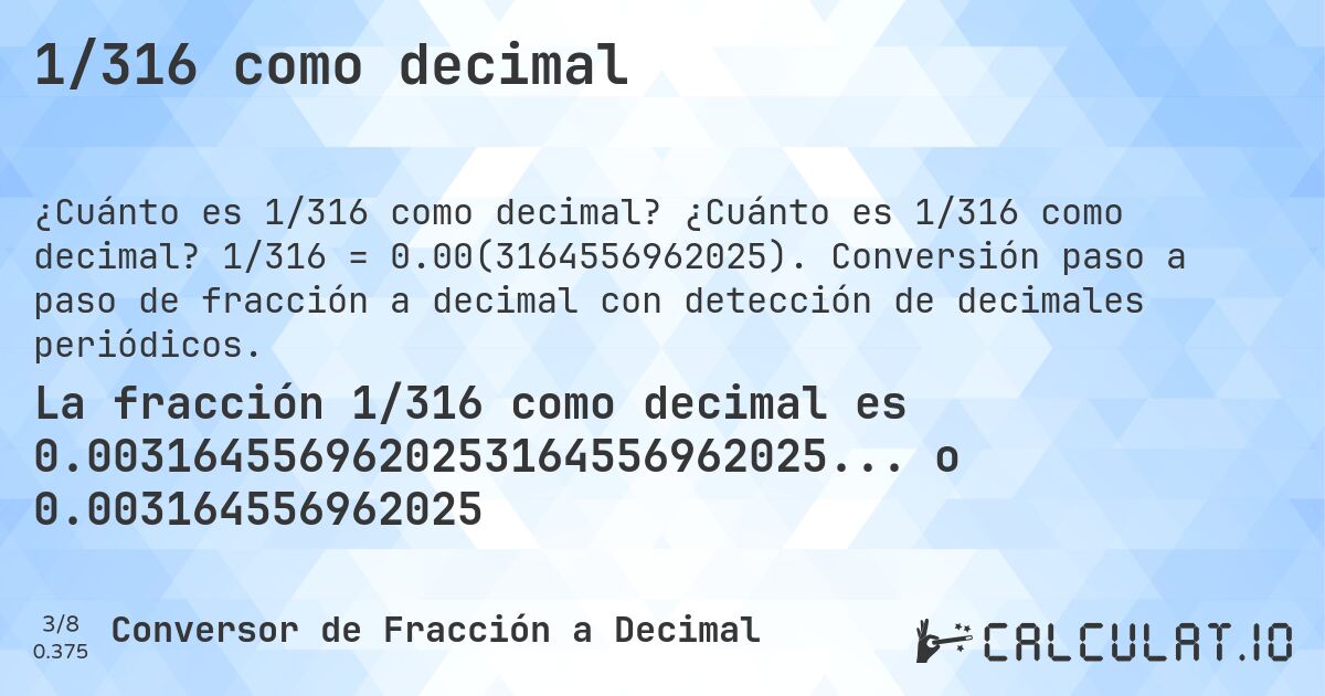 1/316 como decimal. ¿Cuánto es 1/316 como decimal? 1/316 = 0.00(3164556962025). Conversión paso a paso de fracción a decimal con detección de decimales periódicos.