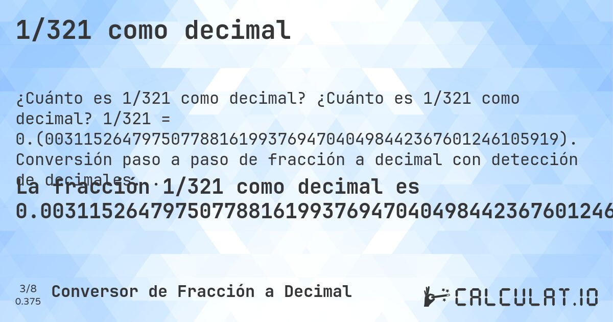 1/321 como decimal. ¿Cuánto es 1/321 como decimal? 1/321 = 0.(00311526479750778816199376947040498442367601246105919). Conversión paso a paso de fracción a decimal con detección de decimales periódicos.