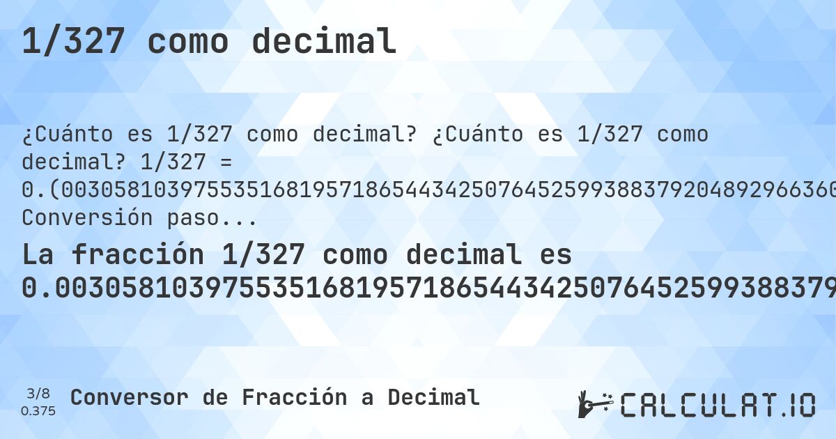 1/327 como decimal. ¿Cuánto es 1/327 como decimal? 1/327 = 0.(003058103975535168195718654434250764525993883792048929663608562691131498470948012232415902140672782874617737). Conversión paso a paso de fracción a decimal con detección de decimales periódicos.
