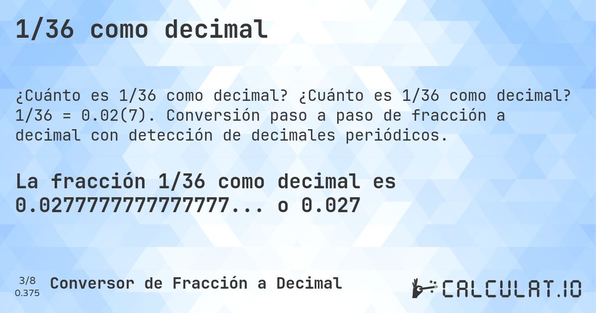 1/36 como decimal. ¿Cuánto es 1/36 como decimal? 1/36 = 0.02(7). Conversión paso a paso de fracción a decimal con detección de decimales periódicos.
