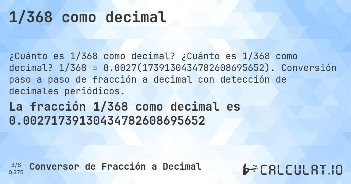 1/368 como decimal. ¿Cuánto es 1/368 como decimal? 1/368 = 0.0027(1739130434782608695652). Conversión paso a paso de fracción a decimal con detección de decimales periódicos.