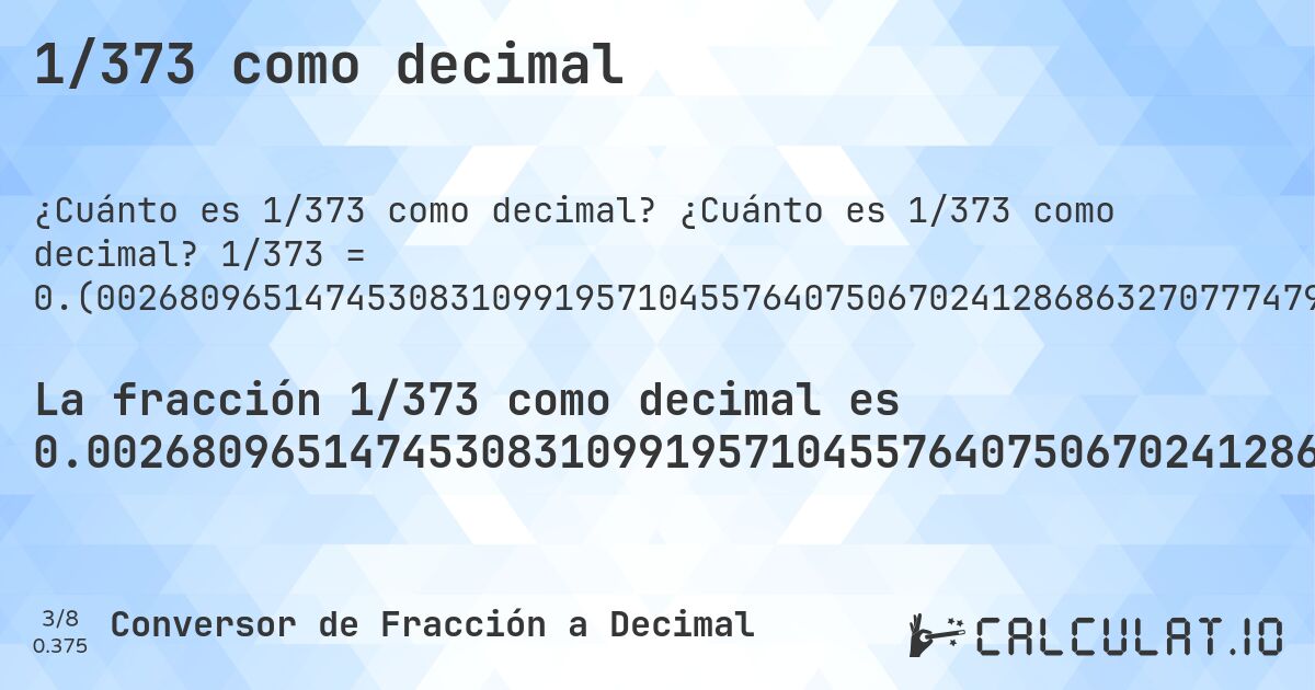 1/373 como decimal. ¿Cuánto es 1/373 como decimal? 1/373 = 0.(002680965147453083109919571045576407506702412868632707774798927613941018766756032171581769436997319034852546916890080428954423592493297587131367292225201072386058981233243967828418230563). Conversión paso a paso de fracción a decimal con detección de decimales periódicos.