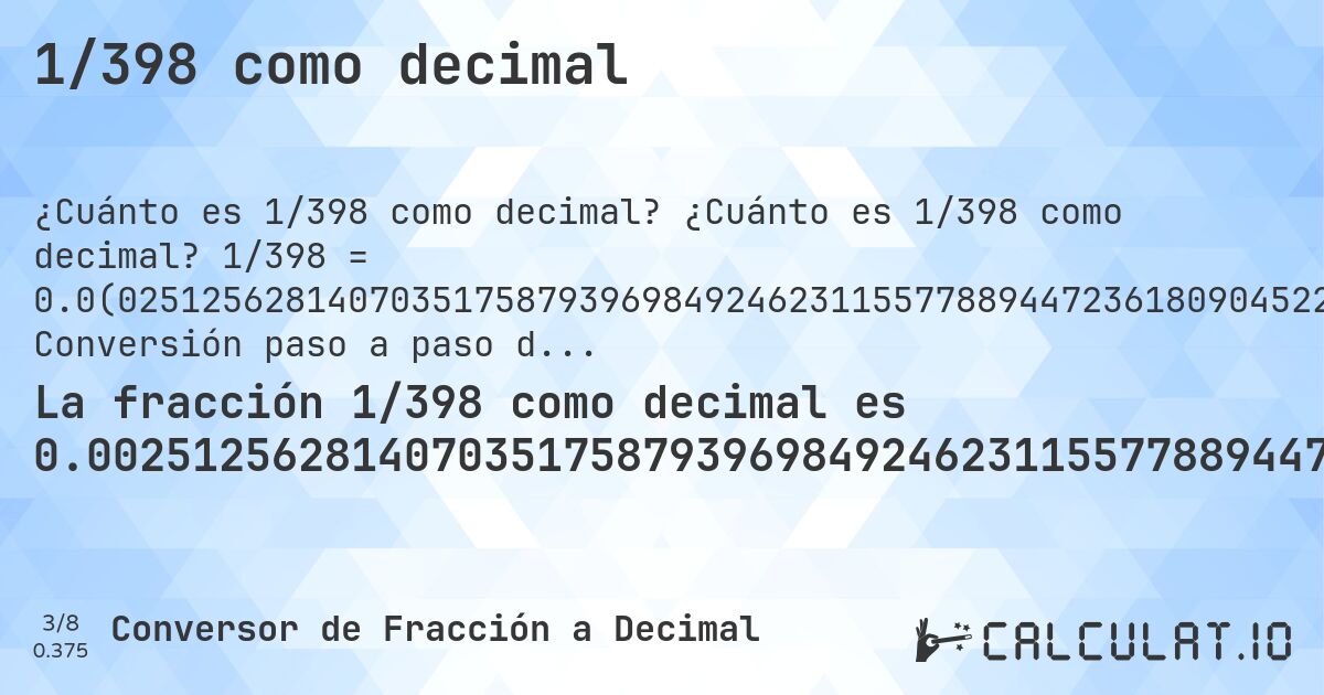 1/398 como decimal. ¿Cuánto es 1/398 como decimal? 1/398 = 0.0(025125628140703517587939698492462311557788944723618090452261306532663316582914572864321608040201005). Conversión paso a paso de fracción a decimal con detección de decimales periódicos.