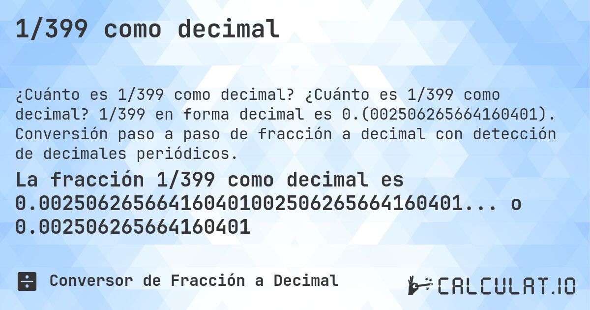 1/399 como decimal. ¿Cuánto es 1/399 como decimal? 1/399 en forma decimal es 0.(002506265664160401). Conversión paso a paso de fracción a decimal con detección de decimales periódicos.