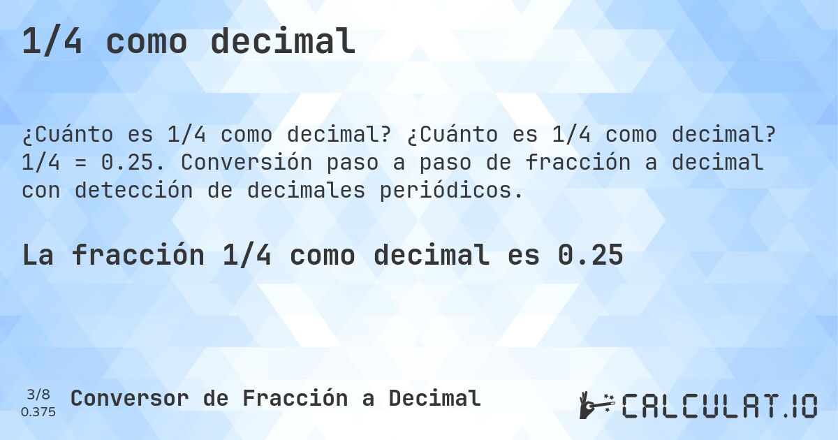 1/4 como decimal. ¿Cuánto es 1/4 como decimal? 1/4 = 0.25. Conversión paso a paso de fracción a decimal con detección de decimales periódicos.