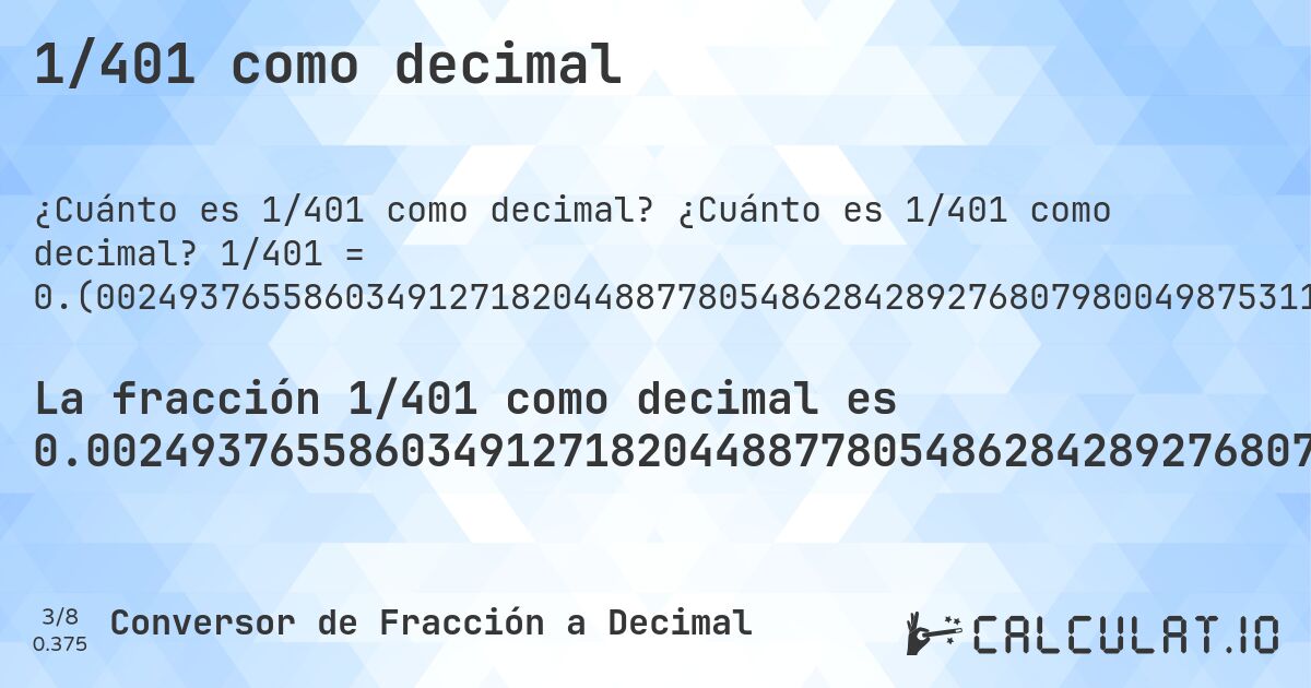 1/401 como decimal. ¿Cuánto es 1/401 como decimal? 1/401 = 0.(00249376558603491271820448877805486284289276807980049875311720698254364089775561097256857855361596009975062344139650872817955112219451371571072319201995012468827930174563591022443890274314214463840399). Conversión paso a paso de fracción a decimal con detección de decimales periódicos.