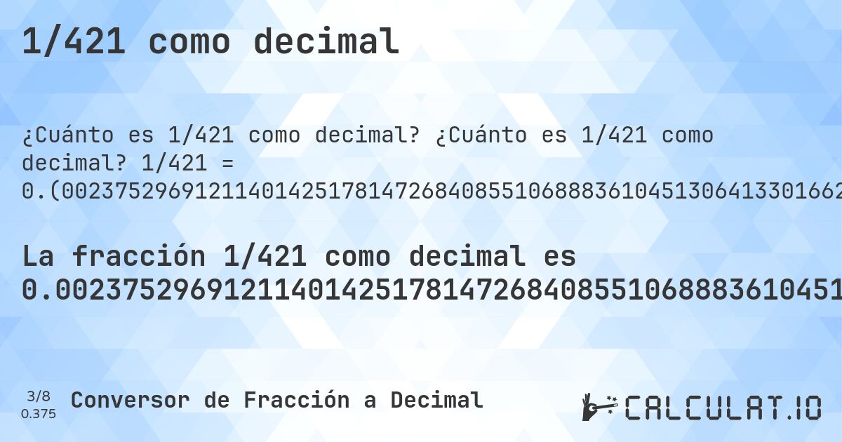 1/421 como decimal. ¿Cuánto es 1/421 como decimal? 1/421 = 0.(00237529691211401425178147268408551068883610451306413301662707838479809976247030878859857482185273159144893111638954869358669833729216152019). Conversión paso a paso de fracción a decimal con detección de decimales periódicos.