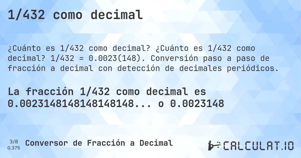 1/432 como decimal. ¿Cuánto es 1/432 como decimal? 1/432 = 0.0023(148). Conversión paso a paso de fracción a decimal con detección de decimales periódicos.
