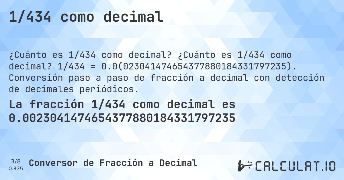 1/434 como decimal. ¿Cuánto es 1/434 como decimal? 1/434 = 0.0(023041474654377880184331797235). Conversión paso a paso de fracción a decimal con detección de decimales periódicos.