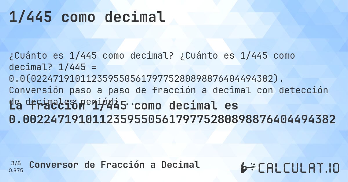 1/445 como decimal. ¿Cuánto es 1/445 como decimal? 1/445 = 0.0(02247191011235955056179775280898876404494382). Conversión paso a paso de fracción a decimal con detección de decimales periódicos.