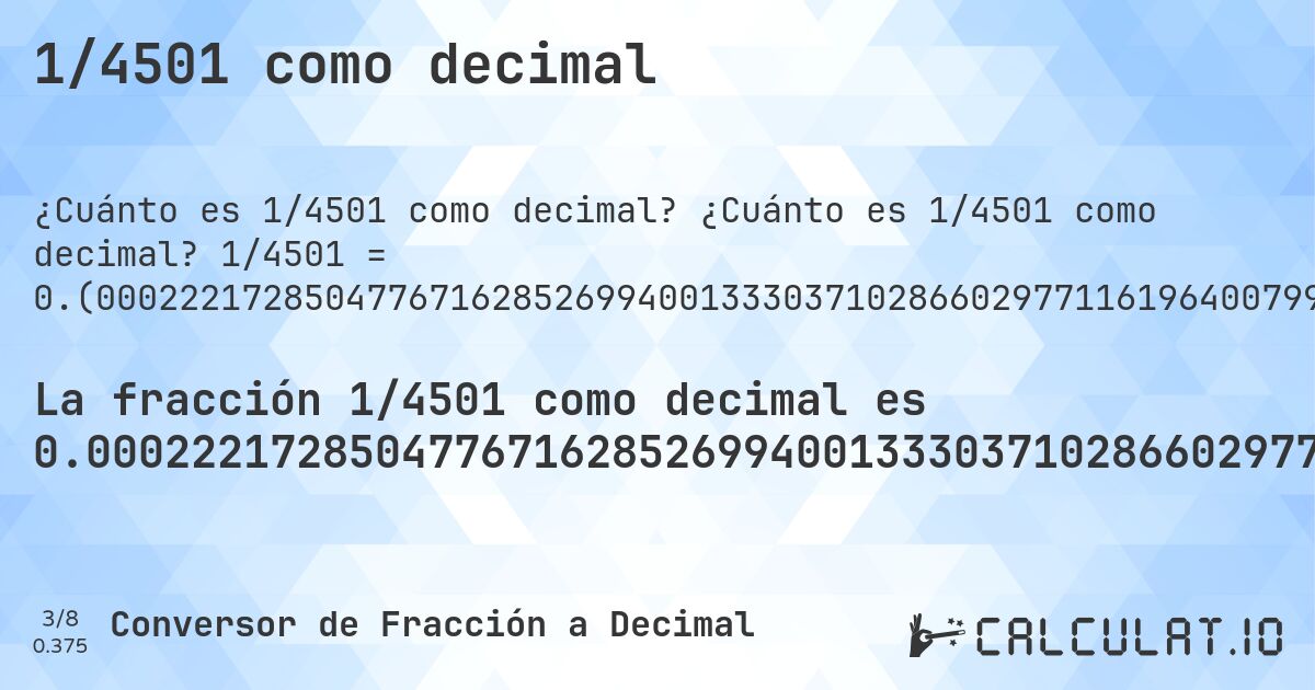 1/4501 como decimal. ¿Cuánto es 1/4501 como decimal? 1/4501 = 0.(000222172850477671628526994001333037102866029771161964007998222617196178626971784047989335703177071761830704287936014219062430570984225727616085314374583425905354365696511886247500555432126194179071317485003332592757165074427904910019995556542990446567429460119973339257942679404576760719840035547656076427460564319040213285936458564763385914241279715618751388580315485447678293712508331481892912686069762275049988891357476116418573650299933348144856698511441901799600088869140191068651410797600533214841146411908464785603199289046878471450788713619195734281270828704732281715174405687624972228393690291046434125749833370362141746278604754499). Conversión paso a paso de fracción a decimal con detección de decimales periódicos.