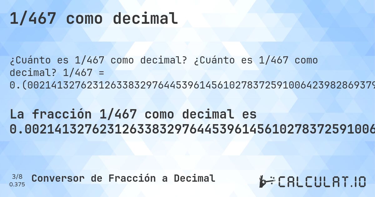 1/467 como decimal. ¿Cuánto es 1/467 como decimal? 1/467 = 0.(00214132762312633832976445396145610278372591006423982869379014989293361884368308351177730192719486081370449678800856531049250535331905781584582441113490364025695931477516059957173447537473233404710920770877944325481798715203426124197). Conversión paso a paso de fracción a decimal con detección de decimales periódicos.