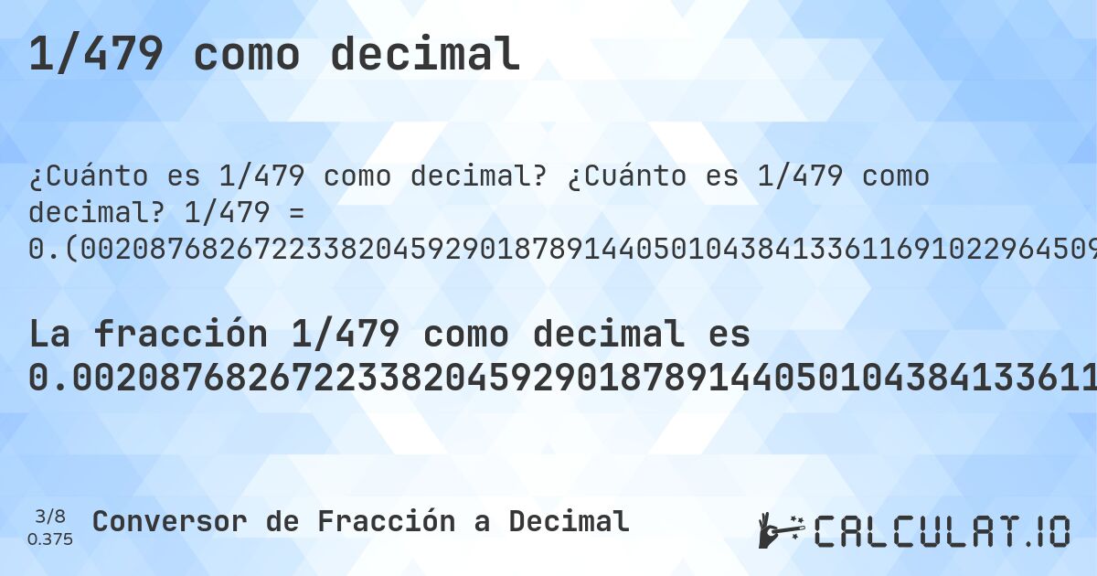 1/479 como decimal. ¿Cuánto es 1/479 como decimal? 1/479 = 0.(00208768267223382045929018789144050104384133611691022964509394572025052192066805845511482254697286012526096033402922755741127348643006263048016701461377870563674321503131524008350730688935281837160751565762004175365344467640918580375782881). Conversión paso a paso de fracción a decimal con detección de decimales periódicos.