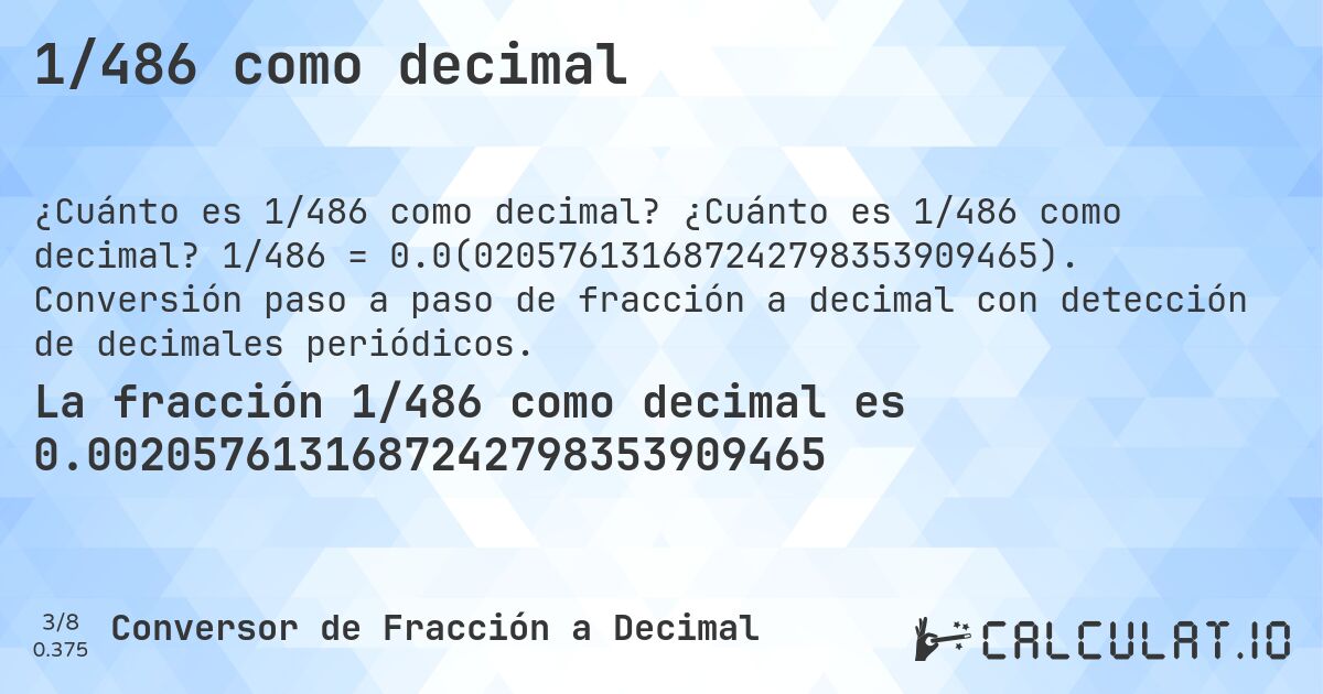 1/486 como decimal. ¿Cuánto es 1/486 como decimal? 1/486 = 0.0(020576131687242798353909465). Conversión paso a paso de fracción a decimal con detección de decimales periódicos.