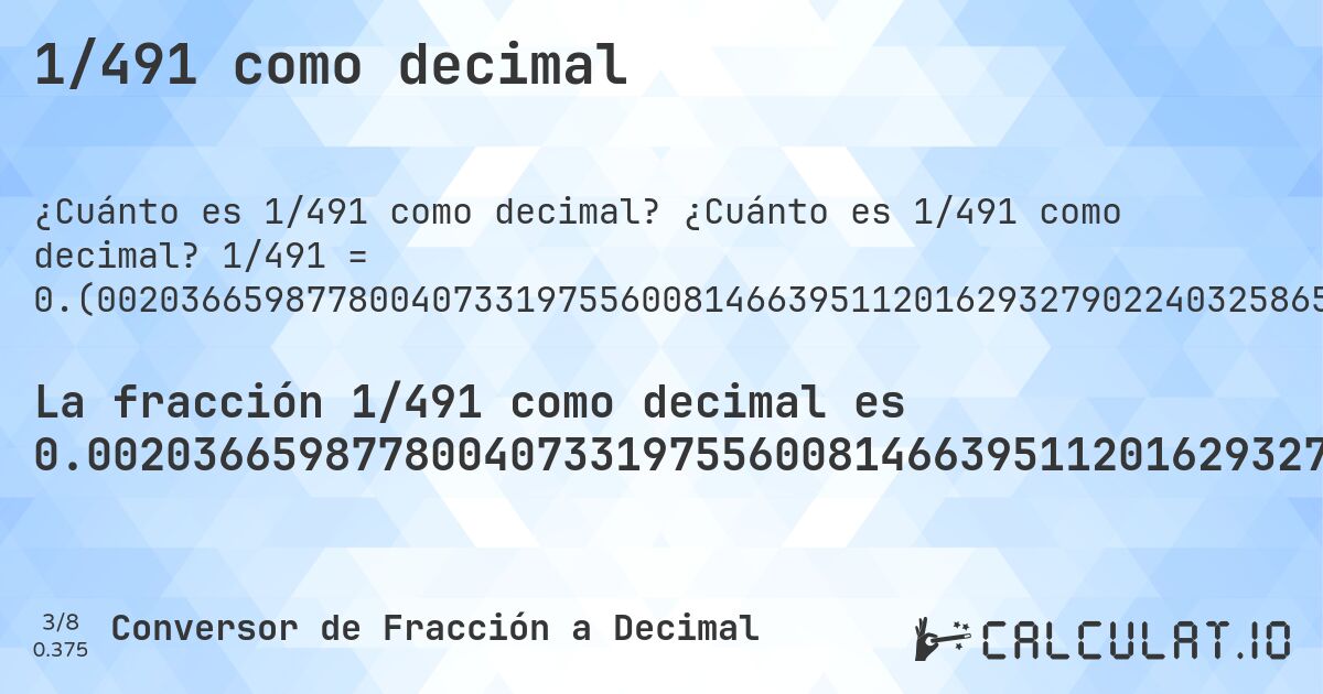 1/491 como decimal. ¿Cuánto es 1/491 como decimal? 1/491 = 0.(0020366598778004073319755600814663951120162932790224032586558044806517311608961303462321792260692464358452138492871690427698574338085539714867617107942973523421588594704684317718940936863543788187372708757637474541751527494908350305498981670061099796334012219959266802443991853360488798370672097759674134419551934826883910386965376782077393075356415478615071283095723014256619144602851323828920570264765784114052953156822810590631364562118126272912423625254582484725050916496945010183299389). Conversión paso a paso de fracción a decimal con detección de decimales periódicos.