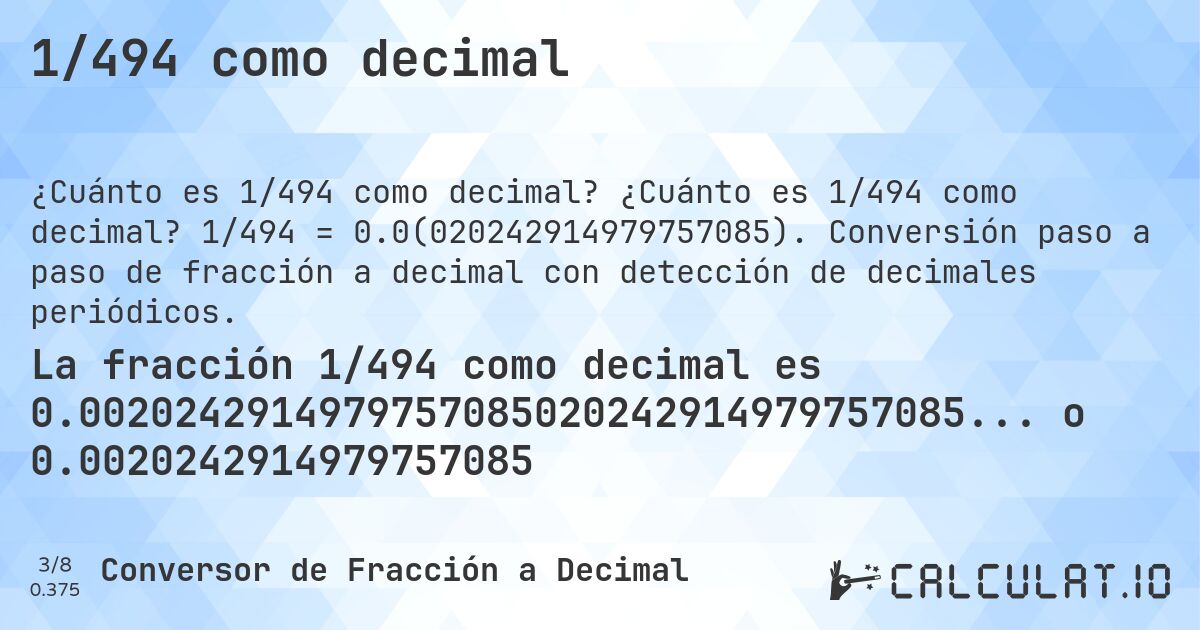 1/494 como decimal. ¿Cuánto es 1/494 como decimal? 1/494 = 0.0(020242914979757085). Conversión paso a paso de fracción a decimal con detección de decimales periódicos.
