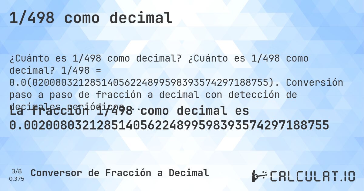 1/498 como decimal. ¿Cuánto es 1/498 como decimal? 1/498 = 0.0(02008032128514056224899598393574297188755). Conversión paso a paso de fracción a decimal con detección de decimales periódicos.
