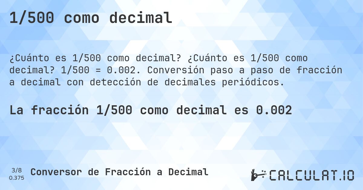 1/500 como decimal. ¿Cuánto es 1/500 como decimal? 1/500 = 0.002. Conversión paso a paso de fracción a decimal con detección de decimales periódicos.