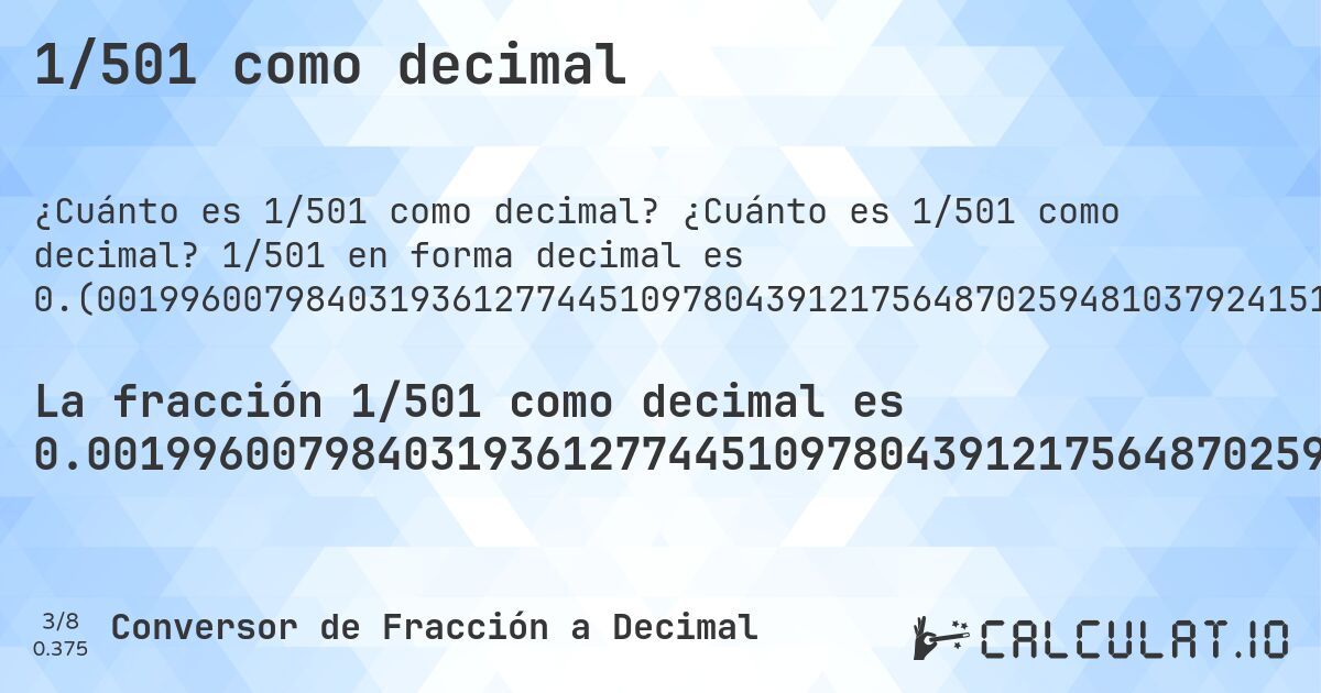 1/501 como decimal. ¿Cuánto es 1/501 como decimal? 1/501 en forma decimal es 0.(0019960079840319361277445109780439121756487025948103792415169660678642714570858283433133732534930139720558882235528942115768463073852295409181636726546906187624750499). Conversión paso a paso de fracción a decimal con detección de decimales periódicos.