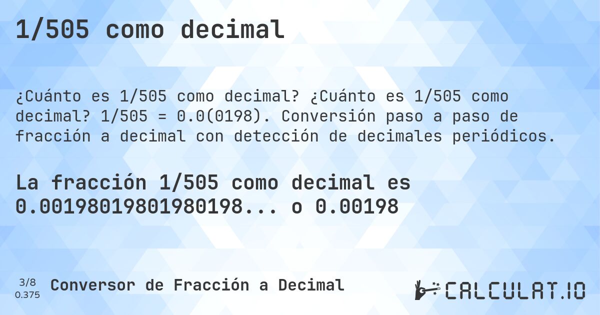 1/505 como decimal. ¿Cuánto es 1/505 como decimal? 1/505 = 0.0(0198). Conversión paso a paso de fracción a decimal con detección de decimales periódicos.