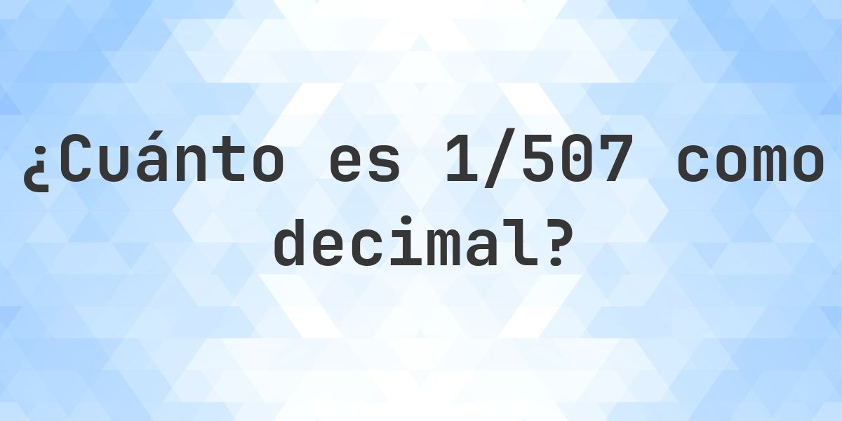1/507 como decimal - Calculatio