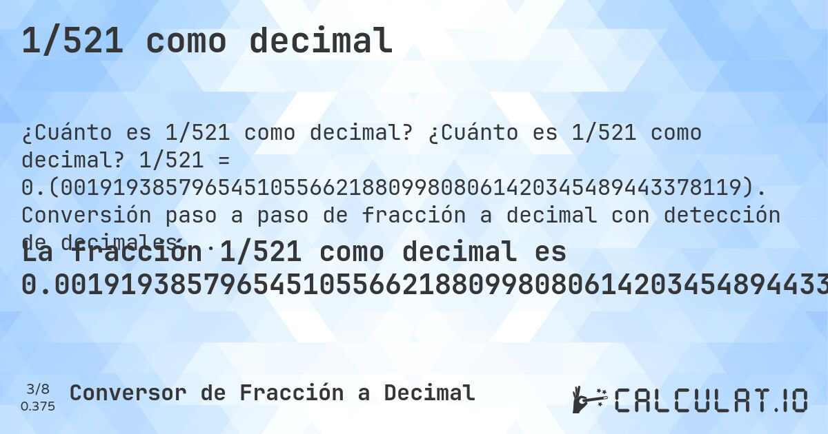 1/521 como decimal. ¿Cuánto es 1/521 como decimal? 1/521 = 0.(0019193857965451055662188099808061420345489443378119). Conversión paso a paso de fracción a decimal con detección de decimales periódicos.