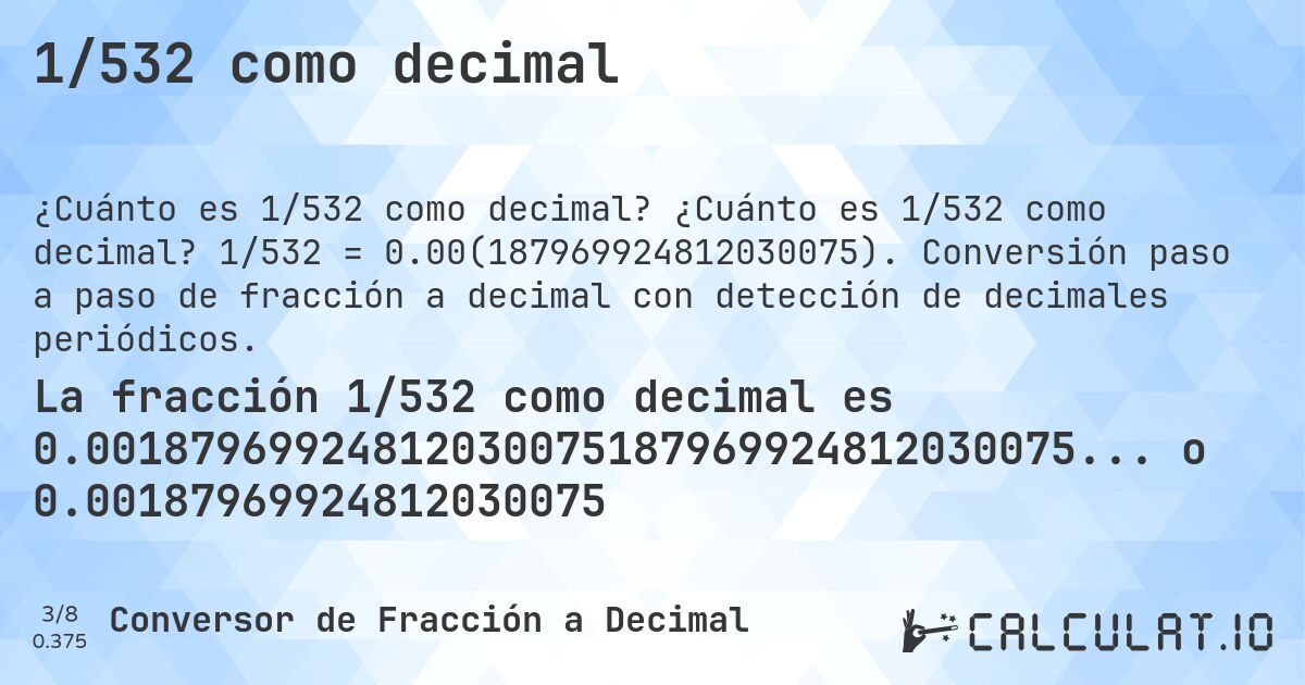 1/532 como decimal. ¿Cuánto es 1/532 como decimal? 1/532 = 0.00(187969924812030075). Conversión paso a paso de fracción a decimal con detección de decimales periódicos.