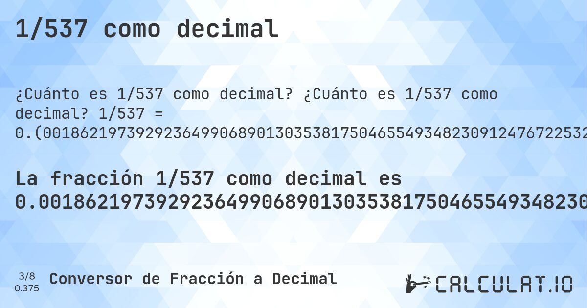 1/537 como decimal. ¿Cuánto es 1/537 como decimal? 1/537 = 0.(0018621973929236499068901303538175046554934823091247672253258845437616387337057728119180633147113594040968342644320297951582867783985102420856610800744878957169459962756052141527). Conversión paso a paso de fracción a decimal con detección de decimales periódicos.