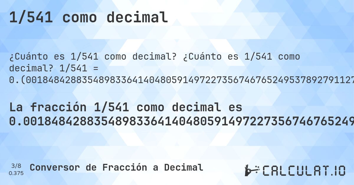1/541 como decimal. ¿Cuánto es 1/541 como decimal? 1/541 = 0.(001848428835489833641404805914972273567467652495378927911275415896487985212569316081330868761552680221811460258780036968576709796672828096118299445471349353049907578558225508317929759704251386321626617375231053604436229205175600739371534195933456561922365988909426987060998151571164510166358595194085027726432532347504621072088724584103512014787430683918669131238447319778188539741219963031423290203327171903881700554528650646950092421441774491682070240295748613678373382624768946395563770794824399260628465804066543438077634011090573012939). Conversión paso a paso de fracción a decimal con detección de decimales periódicos.