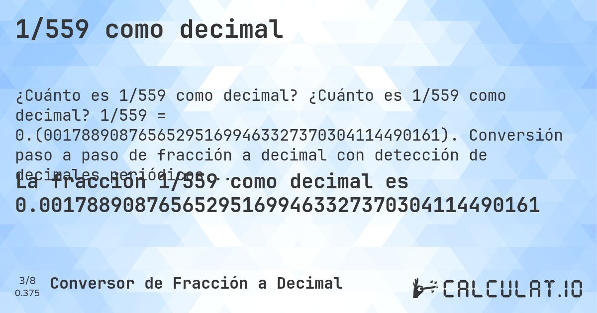 1/559 como decimal. ¿Cuánto es 1/559 como decimal? 1/559 = 0.(001788908765652951699463327370304114490161). Conversión paso a paso de fracción a decimal con detección de decimales periódicos.