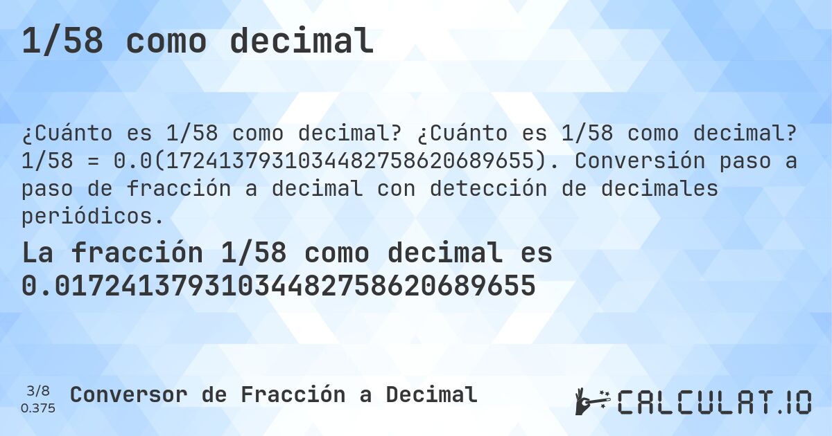 1/58 como decimal. ¿Cuánto es 1/58 como decimal? 1/58 = 0.0(1724137931034482758620689655). Conversión paso a paso de fracción a decimal con detección de decimales periódicos.